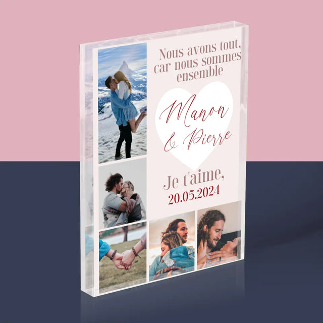 Le Collage Photo: Nous Avons Tout, Car Nous Sommes Ensemble - Bloc Acrylique