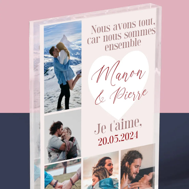 Le Collage Photo: Nous Avons Tout, Car Nous Sommes Ensemble - Bloc Acrylique