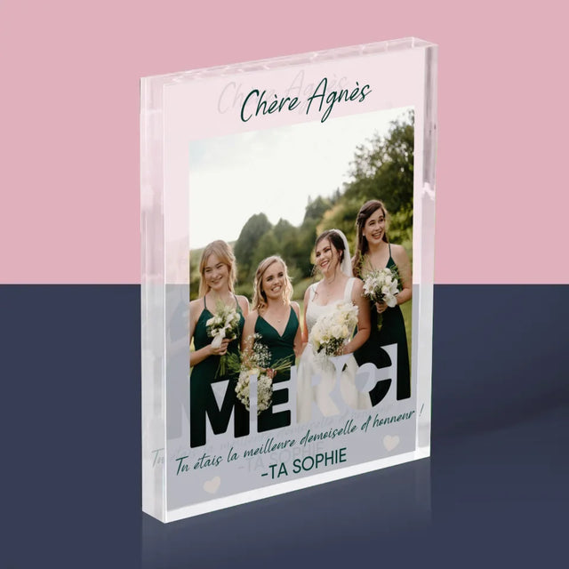 La Photo Et Un Texte: Tu Étais La Meilleure Demoiselle D'Honneur ! - Bloc Acrylique