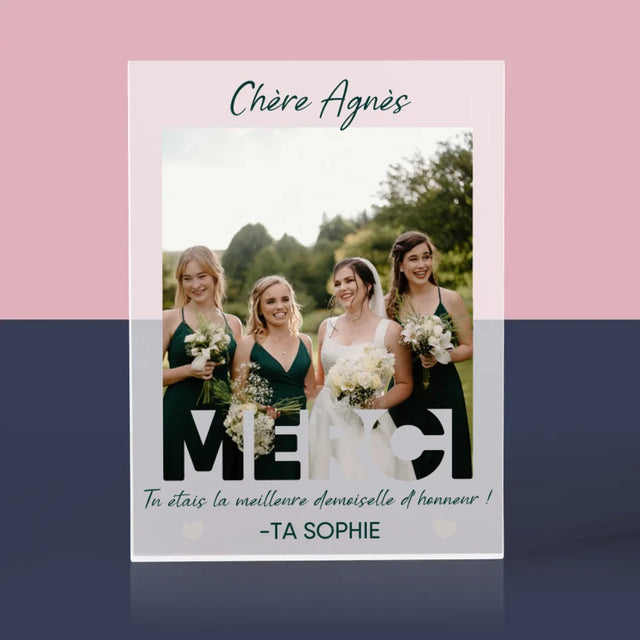 La Photo Et Un Texte: Tu Étais La Meilleure Demoiselle D'Honneur ! - Bloc Acrylique