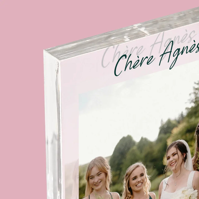 La Photo Et Un Texte: Tu Étais La Meilleure Demoiselle D'Honneur ! - Bloc Acrylique