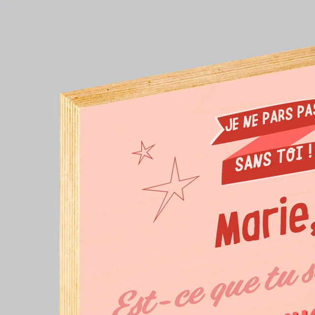Le Prénom Et Un Texte: Je Ne Pars Pas Sans Toi - Impression Sur Bois