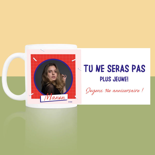 La Photo Et Un Texte: Tu Ne Seras Pas Plus Jeune - Le Mug