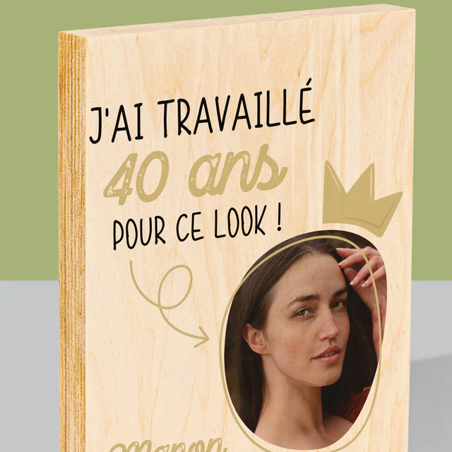 La Photo Et Un Texte: J'Ai Travaillé 40 Ans Pour Ce Look - Impression Sur Bois