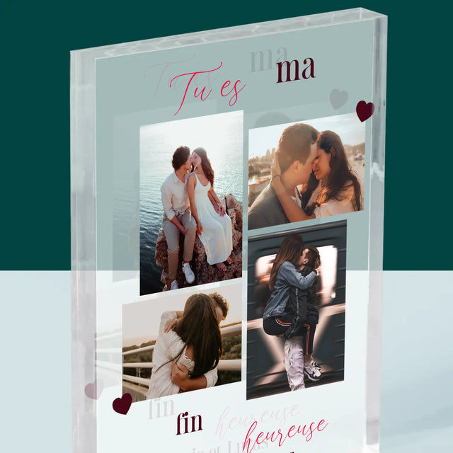 Le Collage Photo: Tu Es Ma Fin Heureuse - Bloc Acrylique