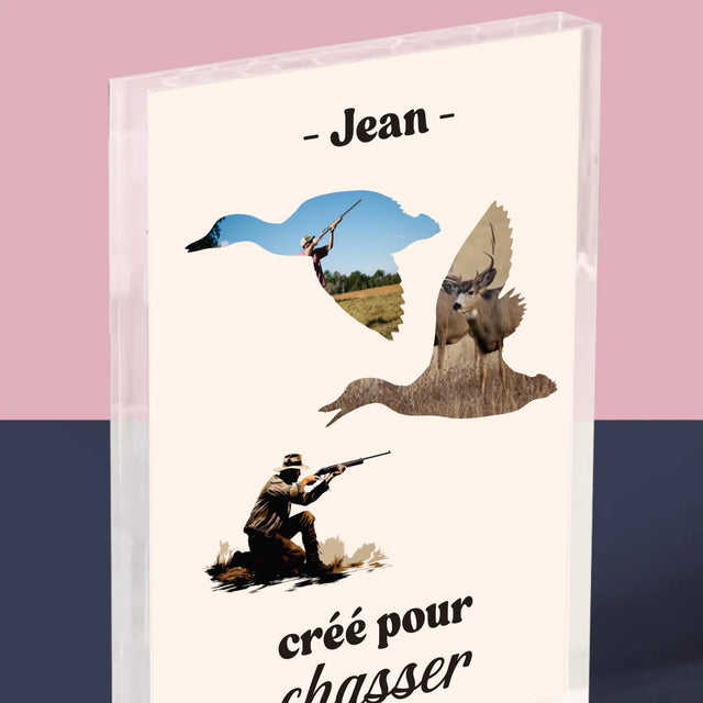 Forme Des Photos: Créé Pour Chasser - Bloc Acrylique