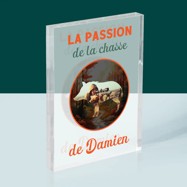 La Photo Et Un Texte: La Passion De La Chasse - Bloc Acrylique