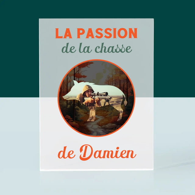 La Photo Et Un Texte: La Passion De La Chasse - Bloc Acrylique