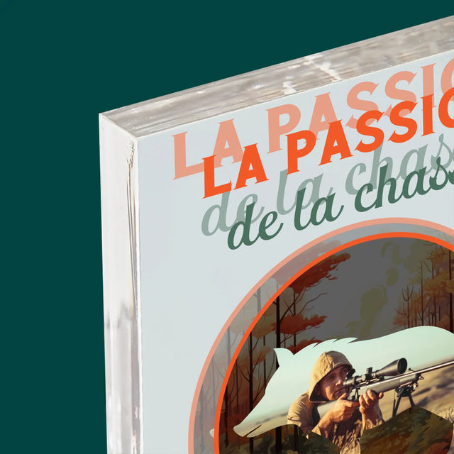 La Photo Et Un Texte: La Passion De La Chasse - Bloc Acrylique