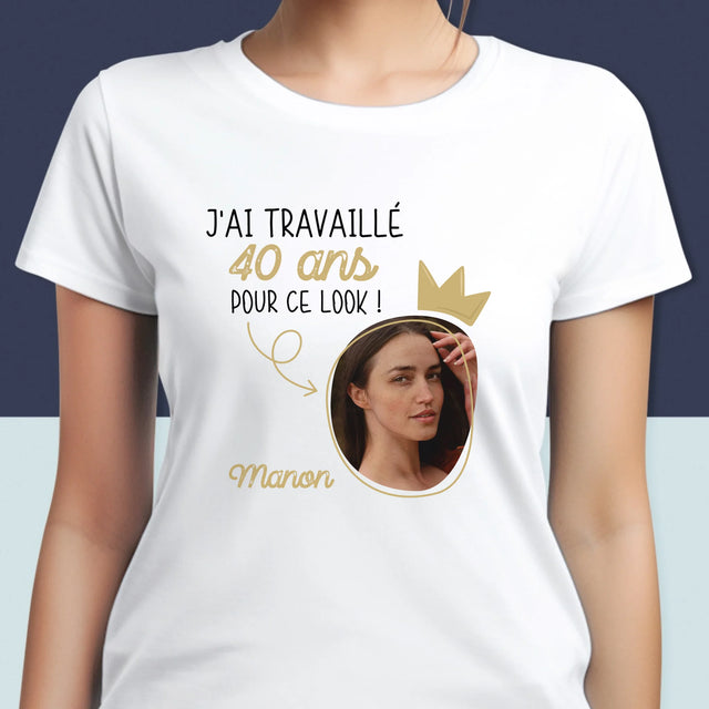 La Photo Et Un Texte: J'Ai Travaillé 40 Ans Pour Ce Look - T-Shirt Pour Femmes