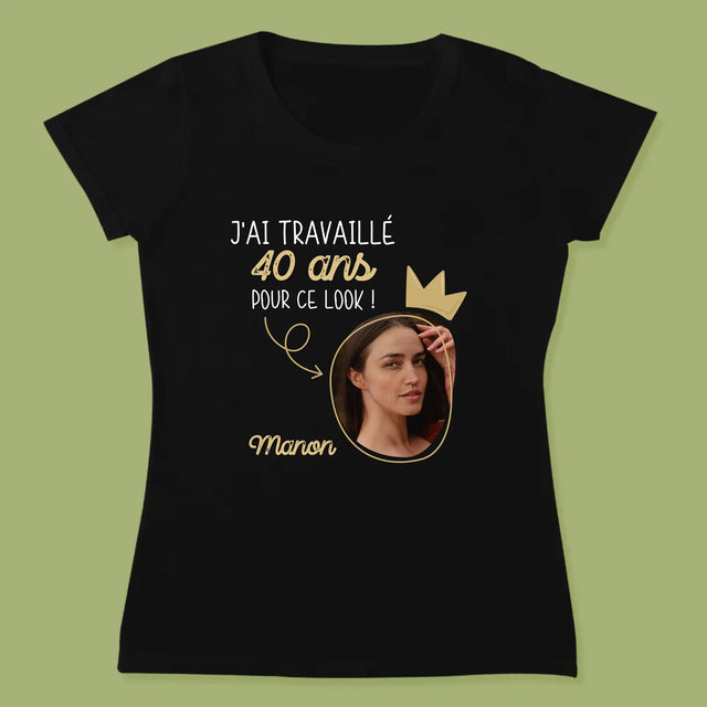 La Photo Et Un Texte: J'Ai Travaillé 40 Ans Pour Ce Look - T-Shirt Pour Femmes