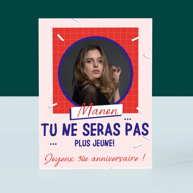La Photo Et Un Texte: Tu Ne Seras Pas Plus Jeune - Bloc Acrylique