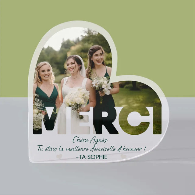 La Photo Et Un Texte: Tu Étais La Meilleure Demoiselle D'Honneur ! - Bloc Acrylique Cœur