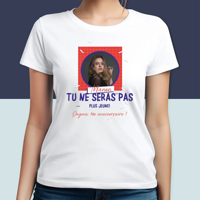 La Photo Et Un Texte: Tu Ne Seras Pas Plus Jeune - T-Shirt Pour Femmes