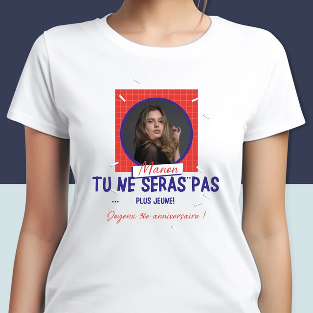 La Photo Et Un Texte: Tu Ne Seras Pas Plus Jeune - T-Shirt Pour Femmes