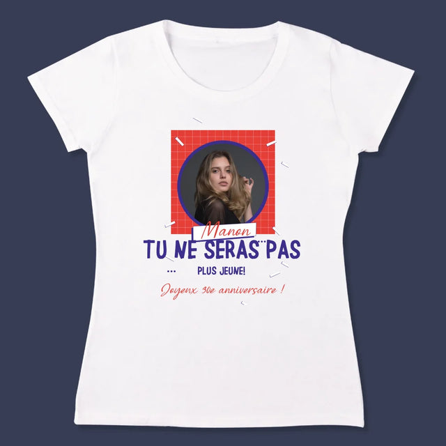 La Photo Et Un Texte: Tu Ne Seras Pas Plus Jeune - T-Shirt Pour Femmes