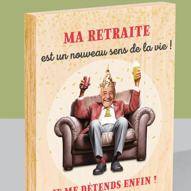 Ton Personnage: La Retraite Est Le Sens De La Vie - Impression Sur Bois