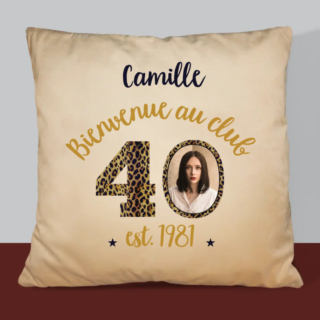 La Photo Et Un Texte: Bienvenue Au Club 40 - Coussin 