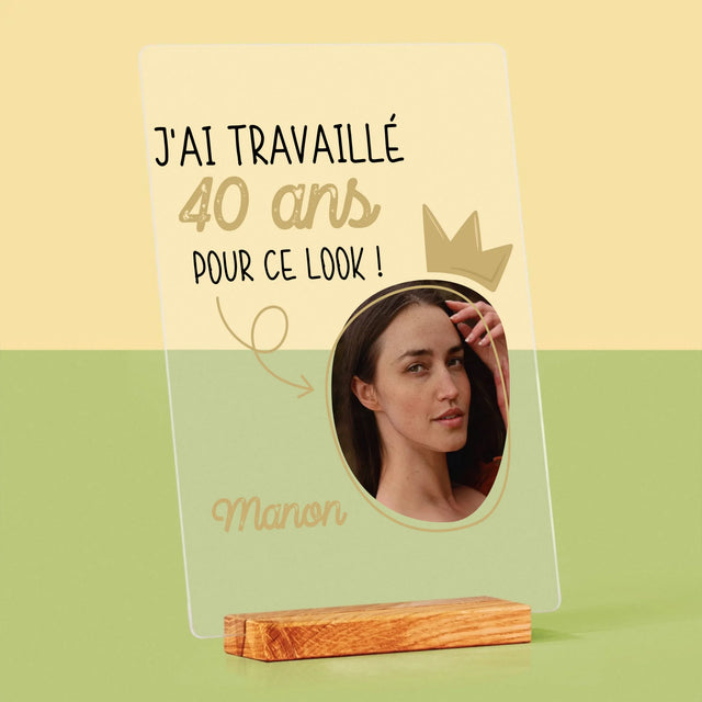 La Photo Et Un Texte: J'Ai Travaillé 40 Ans Pour Ce Look - Impression Sur Verre Acrylique 
