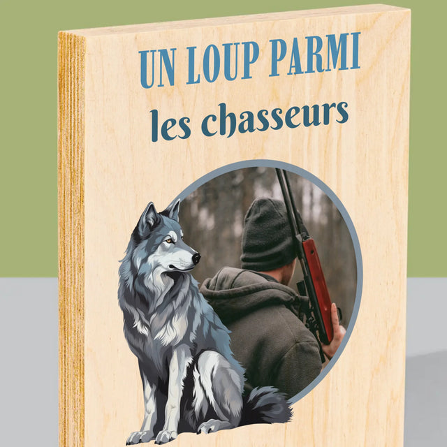 La Photo Et Un Texte: Un Loup Parmi Les Chasseur - Impression Sur Bois 