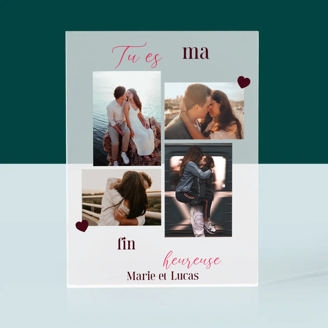 Le Collage Photo: Tu Es Ma Fin Heureuse - Bloc Acrylique 