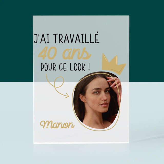 La Photo Et Un Texte: J'Ai Travaillé 40 Ans Pour Ce Look - Bloc Acrylique 