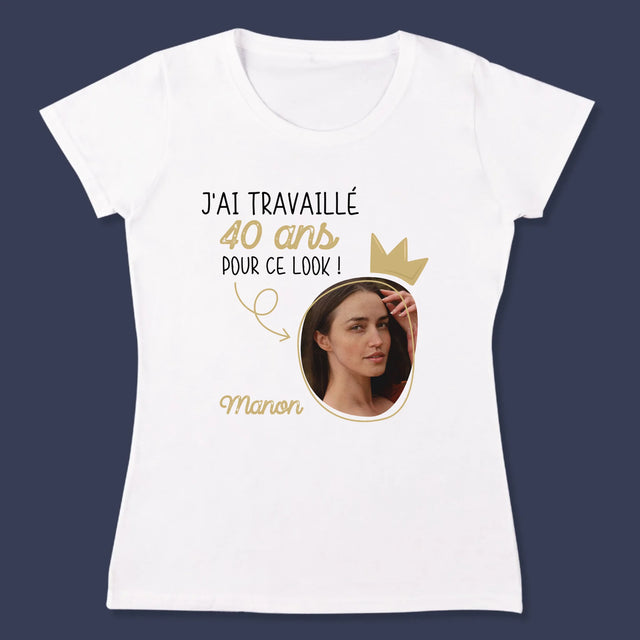 La Photo Et Un Texte: J'Ai Travaillé 40 Ans Pour Ce Look - T-Shirt Pour Femmes