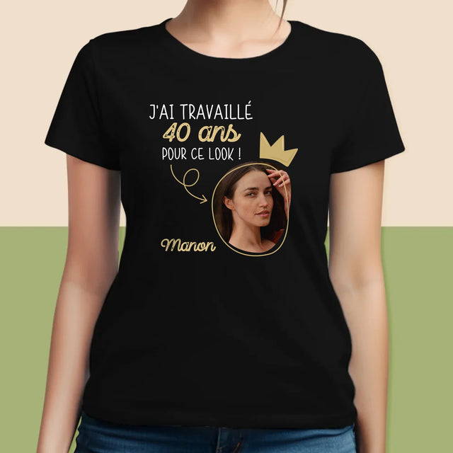 La Photo Et Un Texte: J'Ai Travaillé 40 Ans Pour Ce Look - T-Shirt Pour Femmes